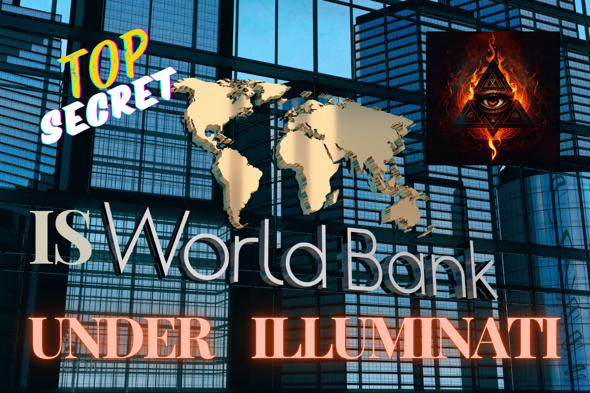 IS IT TRUE THAT WORLD BANK IS UNDERCONTROL OF ILLUMINATI ORGANISATION ? WHOLE WORLD IS DANCING ON THE FINGERS OF THEM!