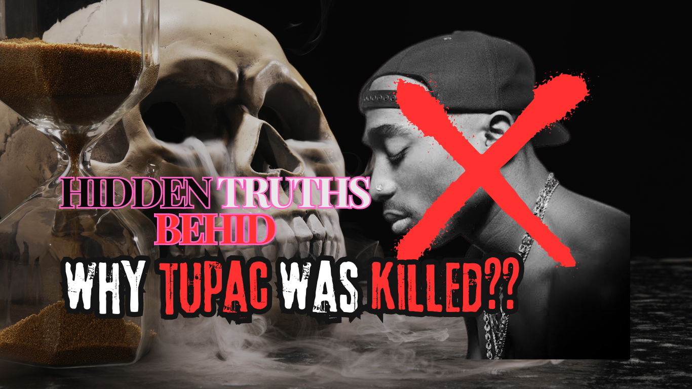 TUPAC SHAKUR:: SOME HIDDEN FACTS ABOUT HIS LIFE AND WHO KILLED HIM AND WHY??